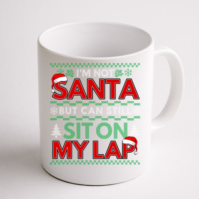 Im Not Santa But You Can Still Sit On My Lap Ugly Christmas Gift Front & Back Coffee Mug