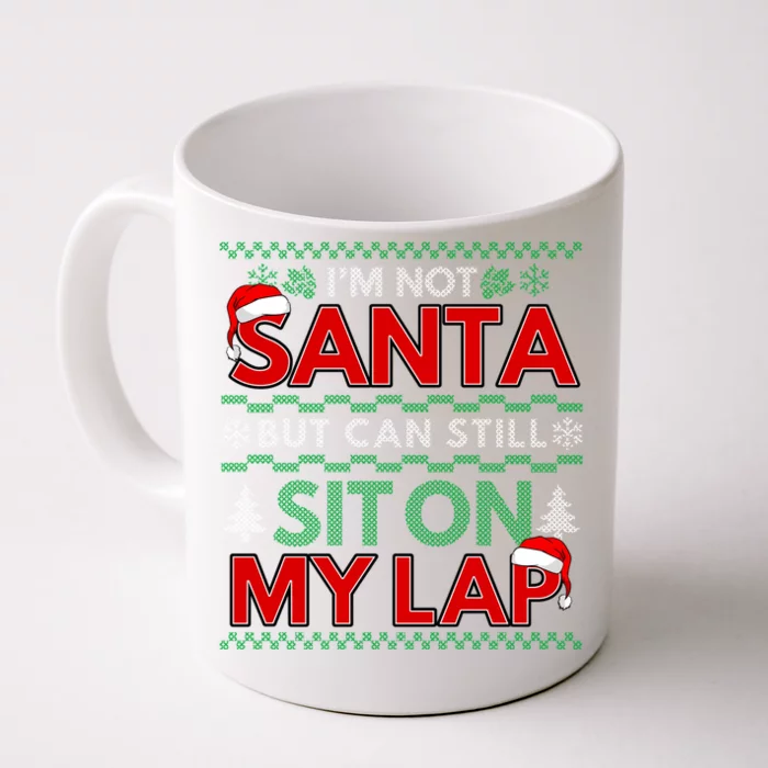 Im Not Santa But You Can Still Sit On My Lap Ugly Christmas Gift Front & Back Coffee Mug