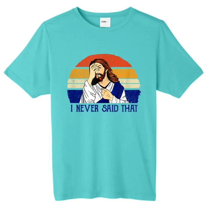 I Never Said That Funny Christian Humor Jesus God Lover ChromaSoft Performance T-Shirt