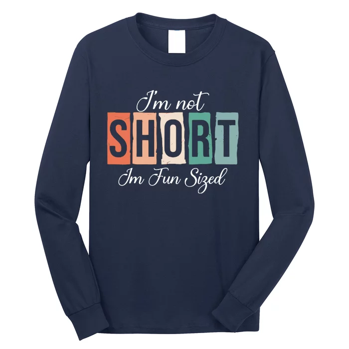 IM Not Short IM Fun Sized Funny Saying Quote Long Sleeve Shirt