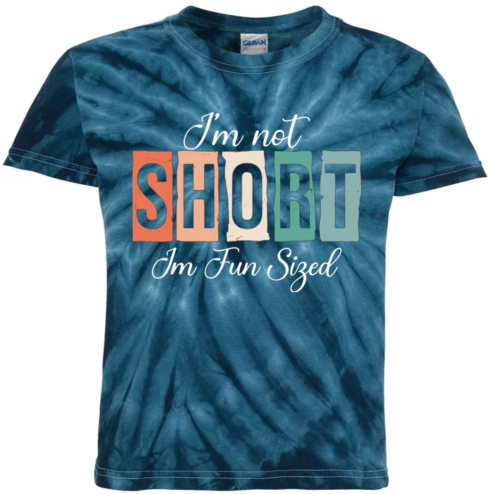 IM Not Short IM Fun Sized Funny Saying Quote Kids Tie-Dye T-Shirt