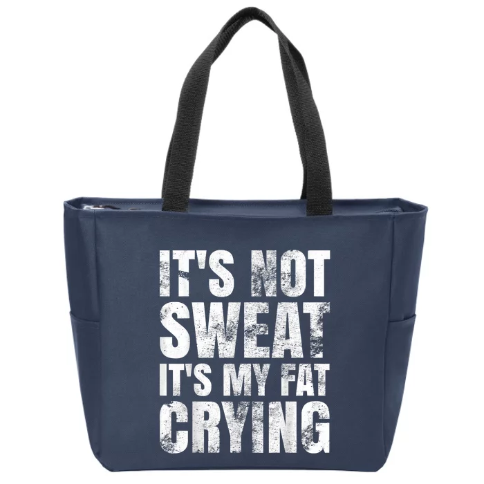 It's Not Sweat It's My Fat Crying Zip Tote Bag