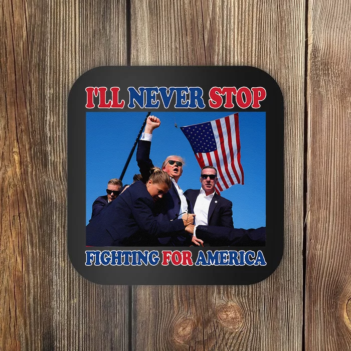 ILl Never Stop Fighting For America Coaster