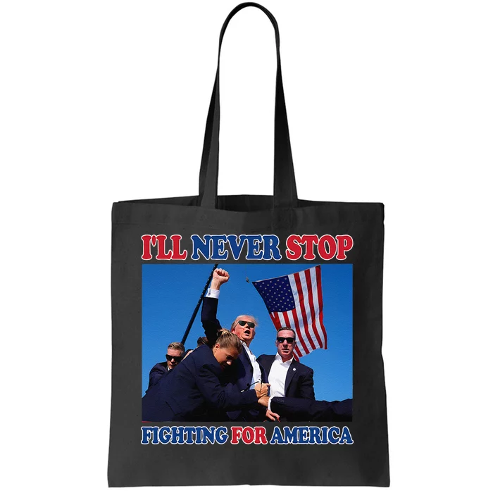 ILl Never Stop Fighting For America Tote Bag