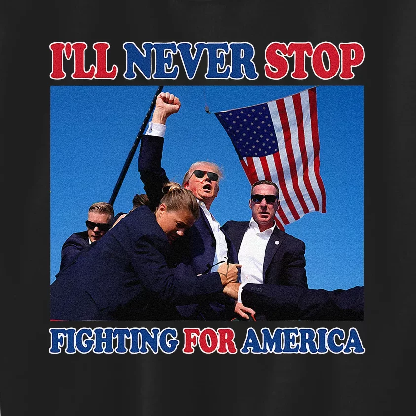 ILl Never Stop Fighting For America Kids Sweatshirt