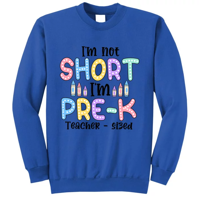 Im Not Short But Prek Teacher Sized Tall Sweatshirt