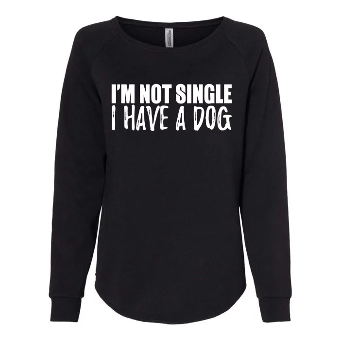 Im Not Single I Have A Dog Funny Dog Lover Gift Womens California Wash Sweatshirt