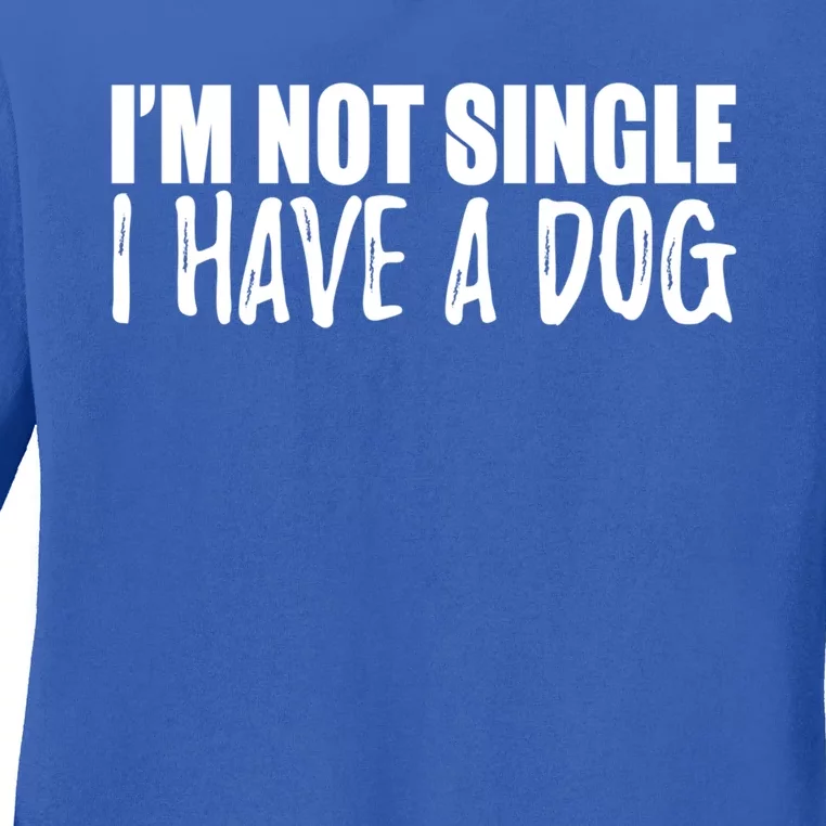 Im Not Single I Have A Dog Funny Dog Lover Gift Ladies Long Sleeve Shirt