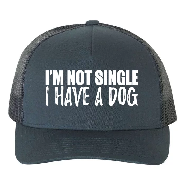 Im Not Single I Have A Dog Funny Dog Lover Gift Yupoong Adult 5-Panel Trucker Hat