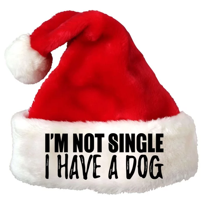 Im Not Single I Have A Dog Funny Dog Lover Gift Premium Christmas Santa Hat