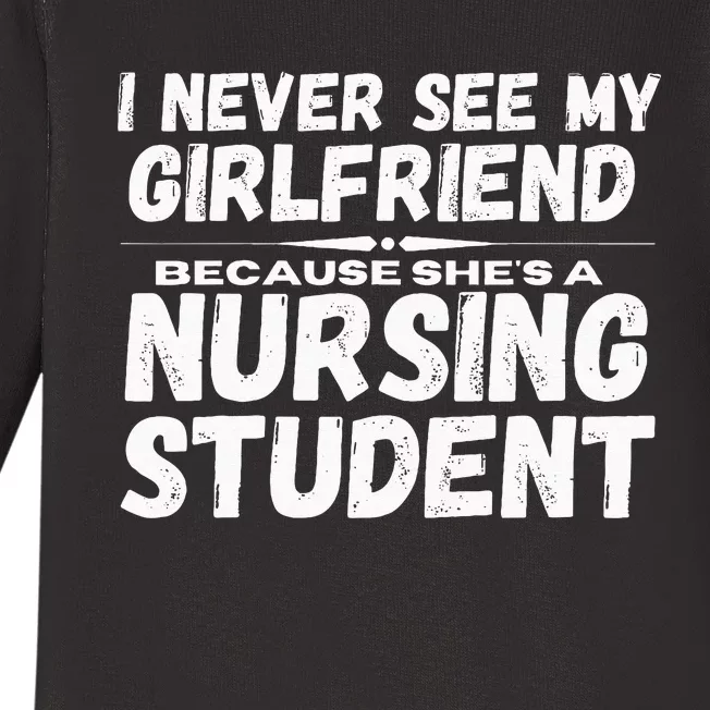 I Never See My Girlfriend Because Shes A Nursing Student Baby Long Sleeve Bodysuit