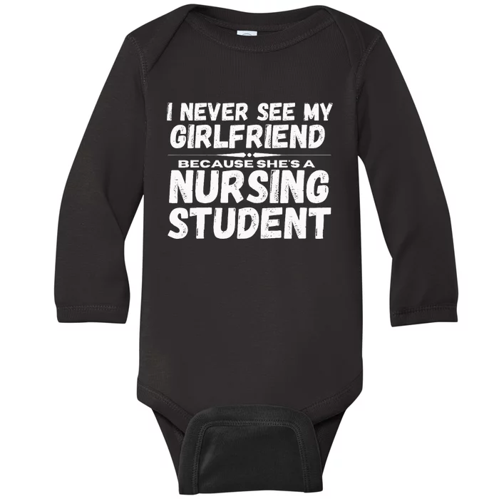 I Never See My Girlfriend Because Shes A Nursing Student Baby Long Sleeve Bodysuit