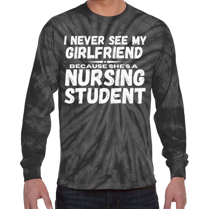 I Never See My Girlfriend Because Shes A Nursing Student Tie-Dye Long Sleeve Shirt