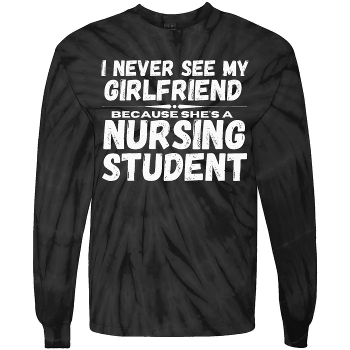 I Never See My Girlfriend Because Shes A Nursing Student Tie-Dye Long Sleeve Shirt