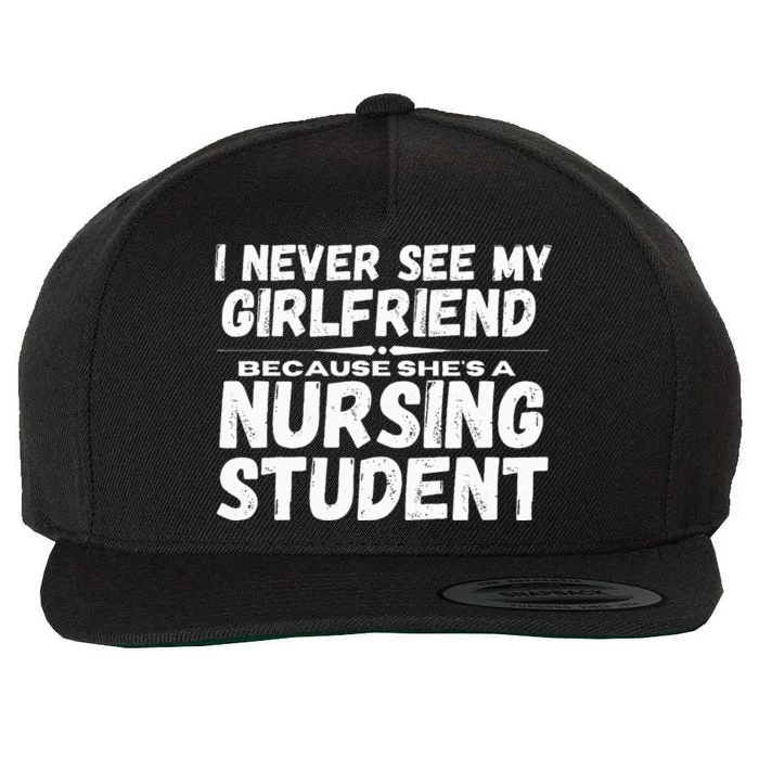 I Never See My Girlfriend Because Shes A Nursing Student Wool Snapback Cap