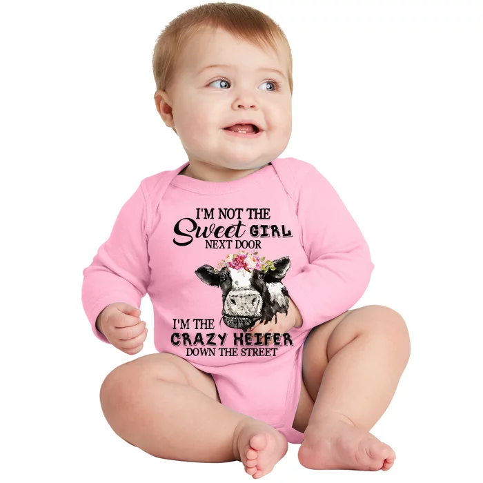 Im Not Sweet Girl Next Door Im The Crazy Heifer Baby Long Sleeve Bodysuit