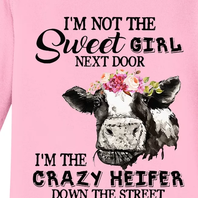 Im Not Sweet Girl Next Door Im The Crazy Heifer Baby Long Sleeve Bodysuit