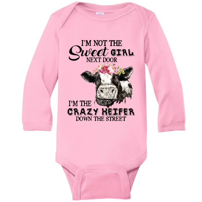 Im Not Sweet Girl Next Door Im The Crazy Heifer Baby Long Sleeve Bodysuit