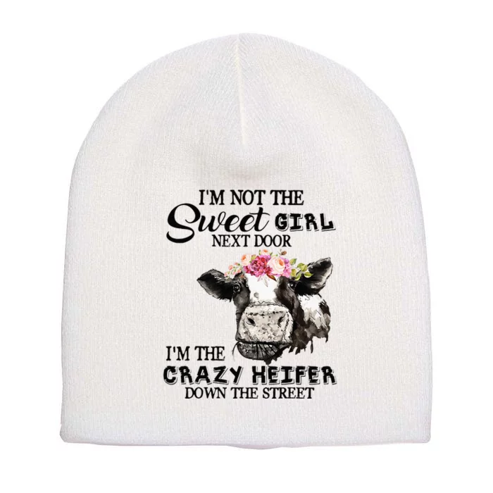 Im Not Sweet Girl Next Door Im The Crazy Heifer Short Acrylic Beanie