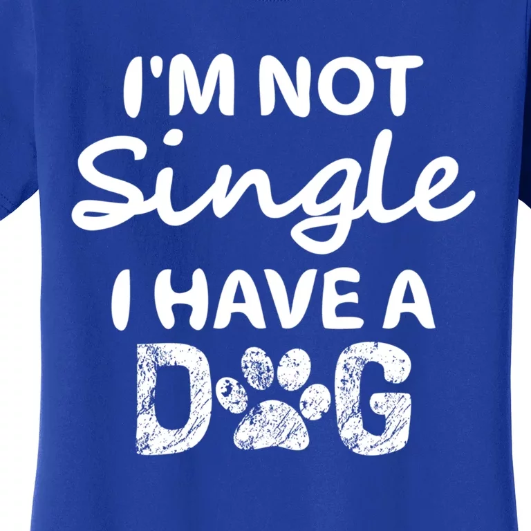 Im Not Single I Have A Dog Funny Dog Lover Funny Gift Cute Gift Women's T-Shirt