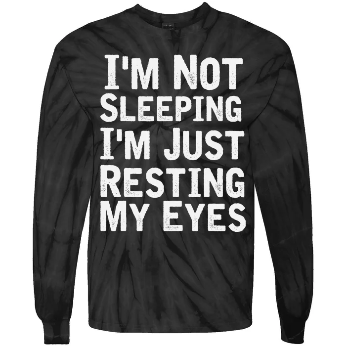 I'm Not Sleeping I'm Just Resting My Eyes Dad Joke Tie-Dye Long Sleeve Shirt