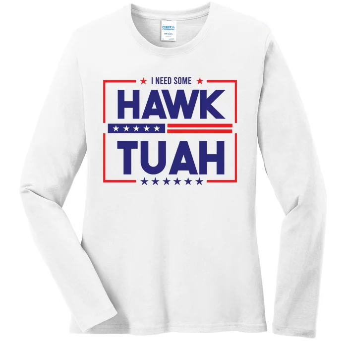 I Need Some Hawk Tuah Ladies Long Sleeve Shirt