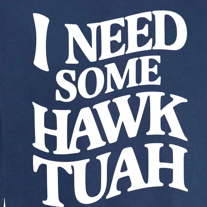 I Need Some Hawk Tuah Garment-Dyed Sweatshirt