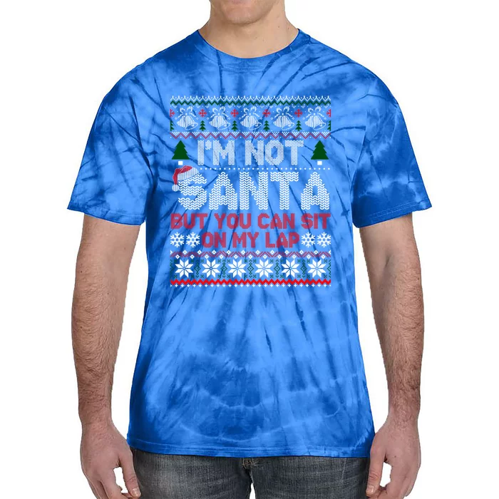 IM Not Santa But You Can Sit On My Lap Ugly Sweater Gift Tie-Dye T-Shirt