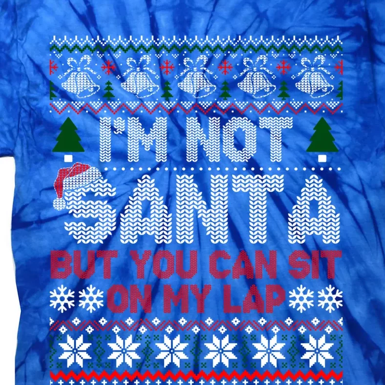 IM Not Santa But You Can Sit On My Lap Ugly Sweater Gift Tie-Dye T-Shirt