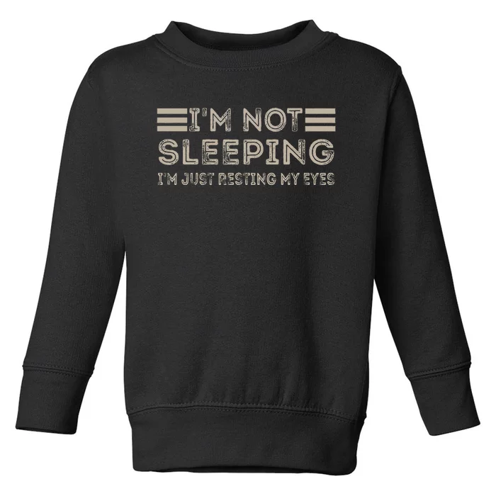 IM Not Sleeping IM Just Resting My Eyes Toddler Sweatshirt