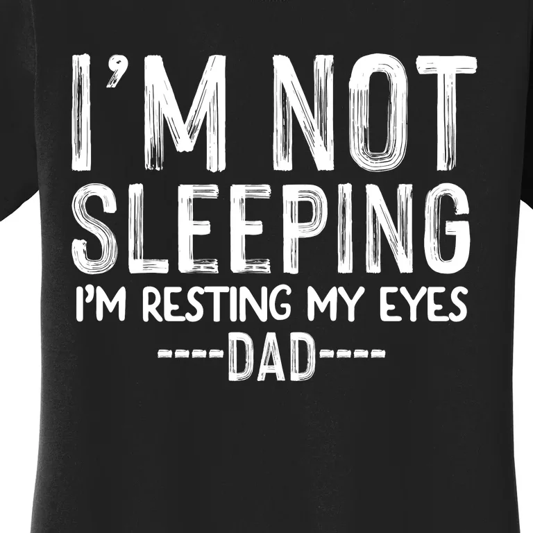 I'm Not Sleeping I'm Resting My Eyes Women's T-Shirt