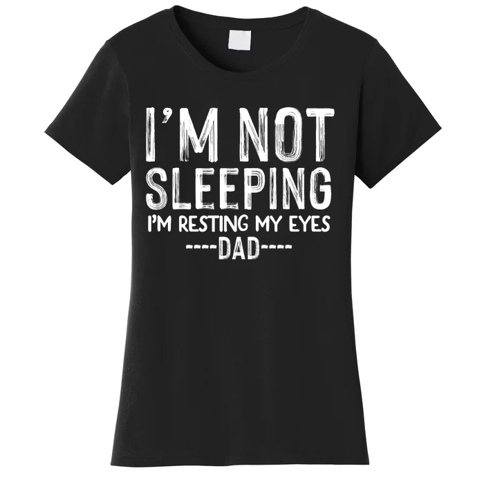 I'm Not Sleeping I'm Resting My Eyes Women's T-Shirt