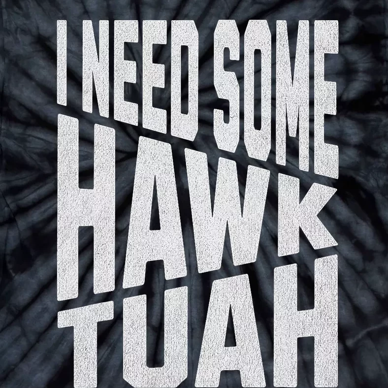 I Need Some Hawk Tush Tie-Dye T-Shirt