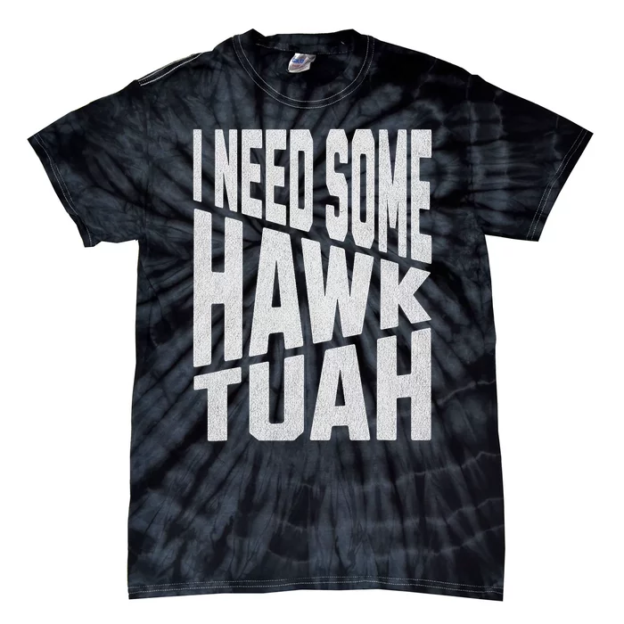 I Need Some Hawk Tush Tie-Dye T-Shirt