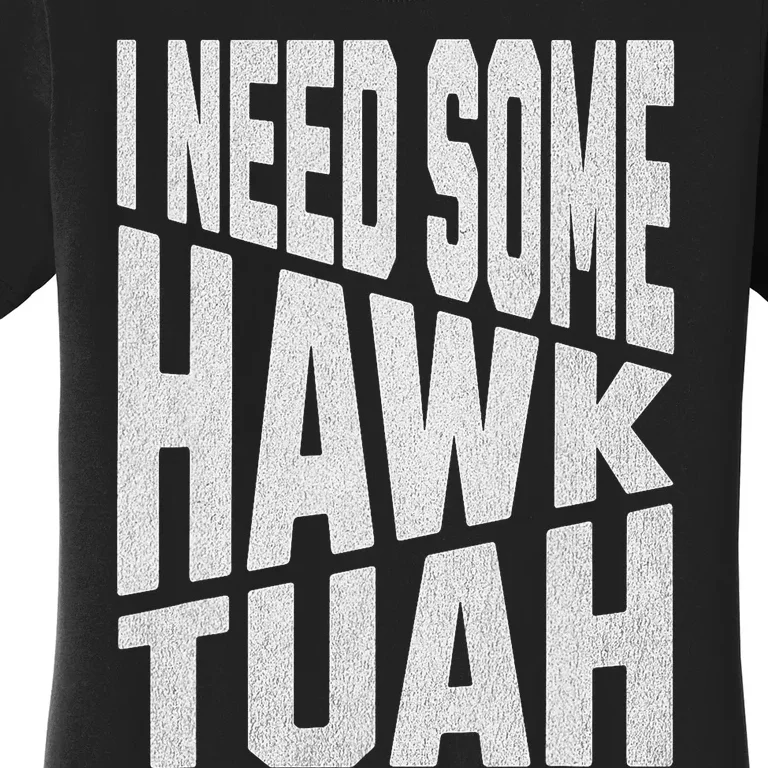 I Need Some Hawk Tush Women's T-Shirt