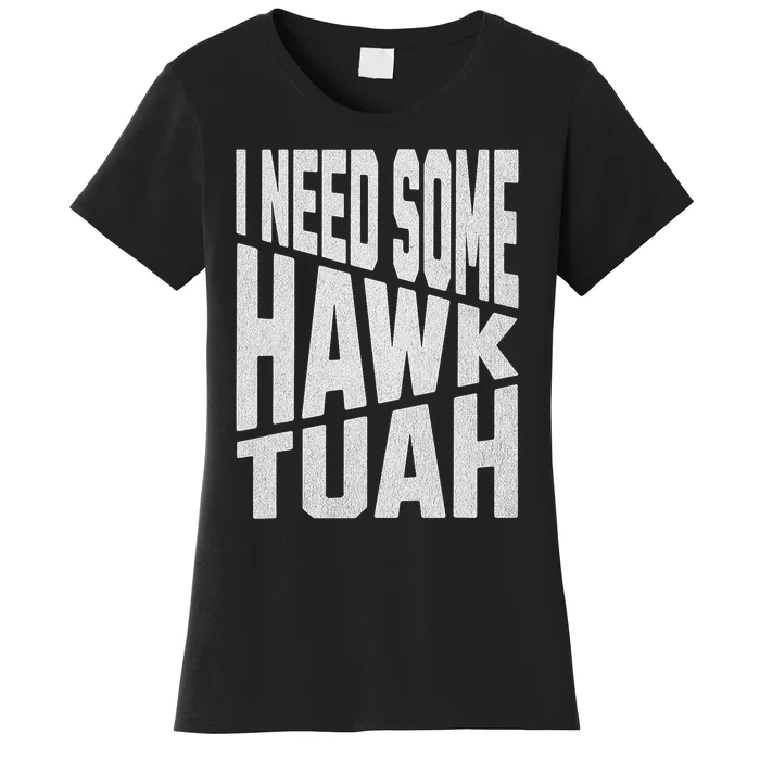 I Need Some Hawk Tush Women's T-Shirt