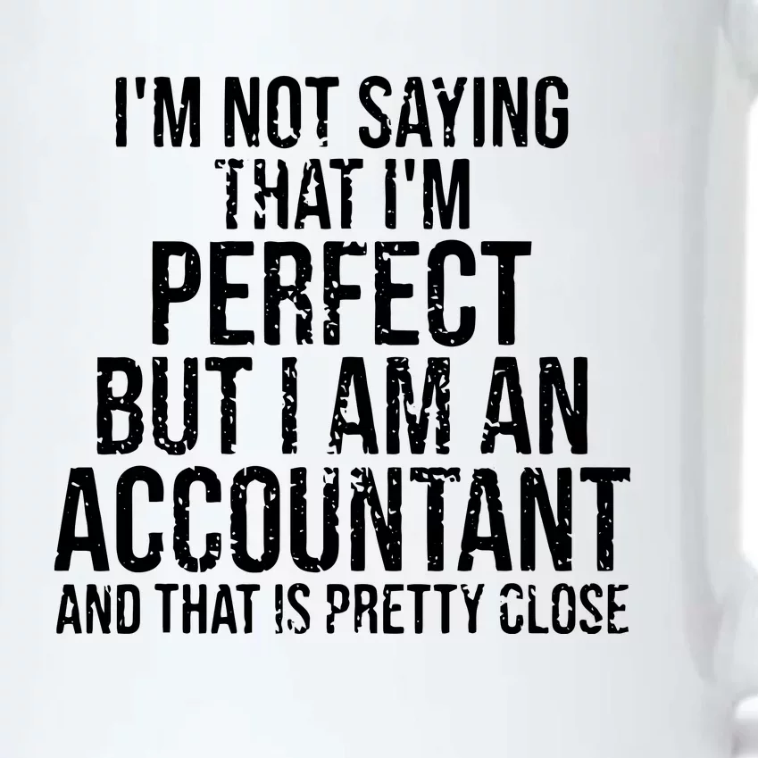 Im Not Saying Im Perfect Funny Accountant Accounting Gift Black Color Changing Mug