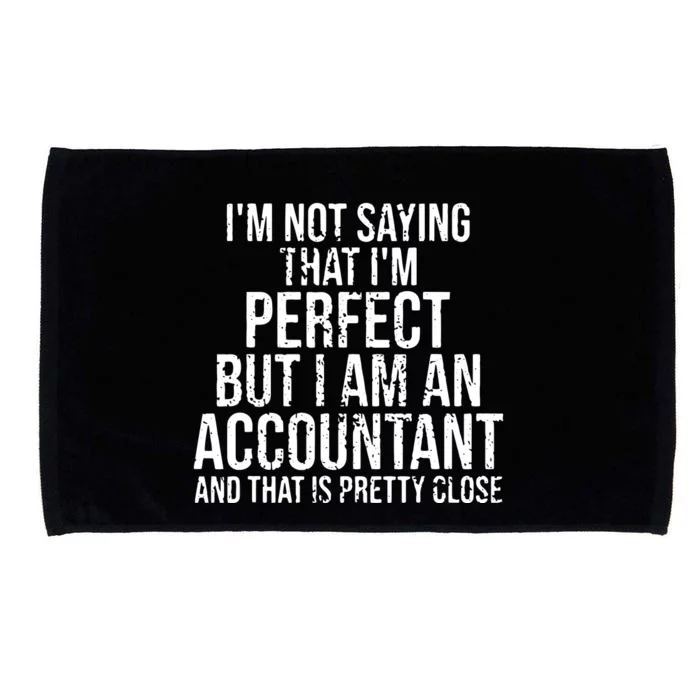 Im Not Saying Im Perfect Funny Accountant Accounting Gift Microfiber Hand Towel