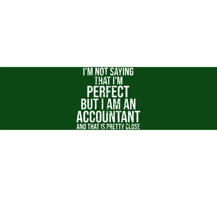 Im Not Saying Im Perfect Funny Accountant Accounting Gift Bumper Sticker