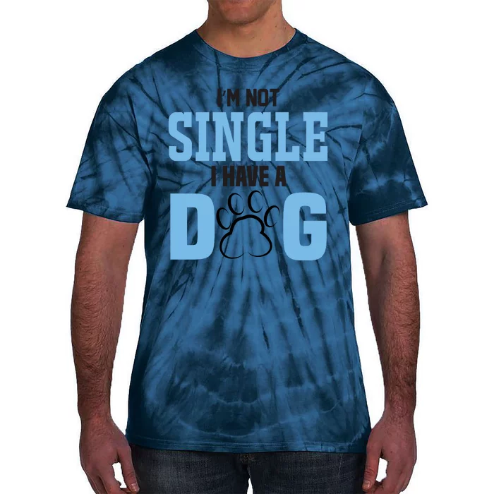 I'm Not Single I Have A Dog Tie-Dye T-Shirt