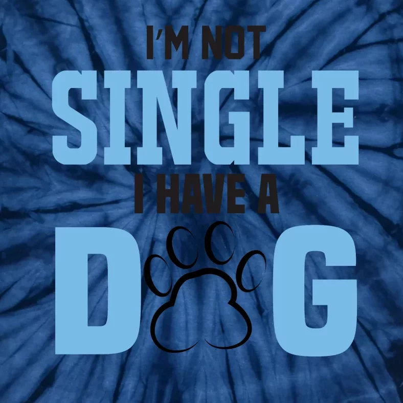 I'm Not Single I Have A Dog Tie-Dye T-Shirt