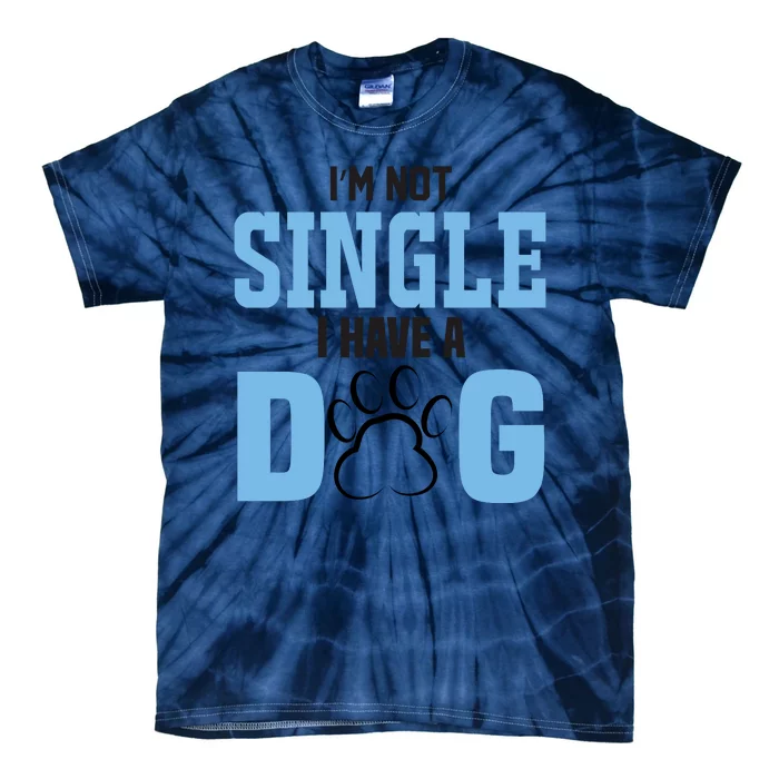 I'm Not Single I Have A Dog Tie-Dye T-Shirt