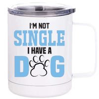 I'm Not Single I Have A Dog 12 oz Stainless Steel Tumbler Cup