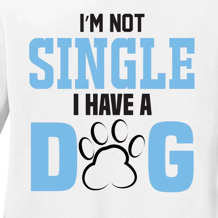 I'm Not Single I Have A Dog Ladies Long Sleeve Shirt