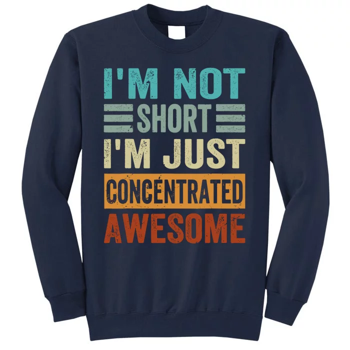 IM Not Short IM Just Concentrated Awesome Tall Sweatshirt