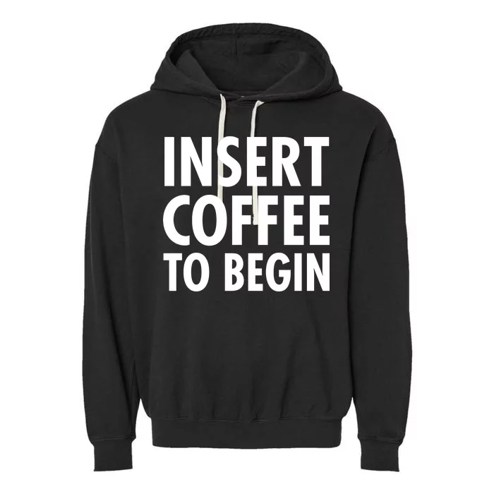 Insert Coffee To Begin Garment-Dyed Fleece Hoodie