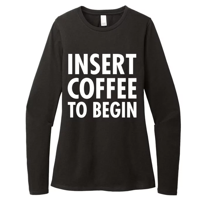 Insert Coffee To Begin Womens CVC Long Sleeve Shirt