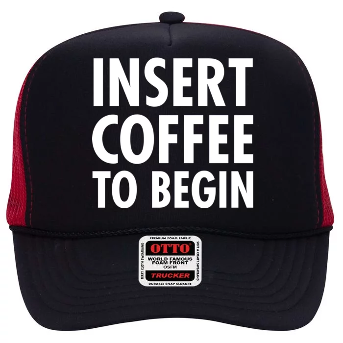 Insert Coffee To Begin High Crown Mesh Trucker Hat