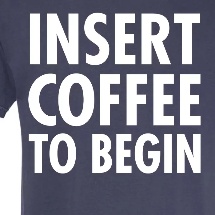 Insert Coffee To Begin Garment-Dyed Heavyweight T-Shirt