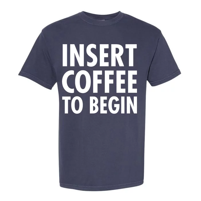 Insert Coffee To Begin Garment-Dyed Heavyweight T-Shirt